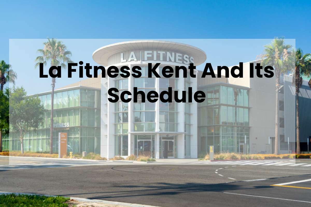 La Fitness Kent And Its Schedule 2022