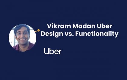 Vikram Madan Uber Design vs. Functionality