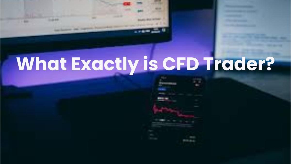 What Exactly is CFD Trader?